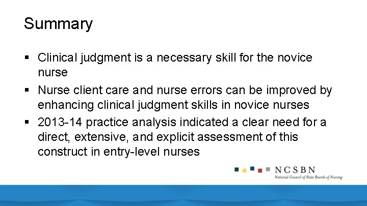 Summary § Clinical judgment is a necessary skill for the novice nurse § Nurse