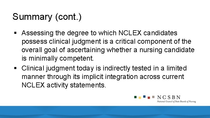 Summary (cont. ) § Assessing the degree to which NCLEX candidates possess clinical judgment