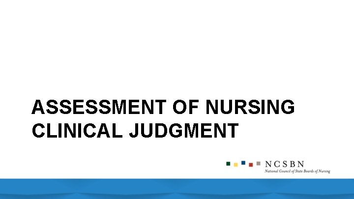 ASSESSMENT OF NURSING CLINICAL JUDGMENT 