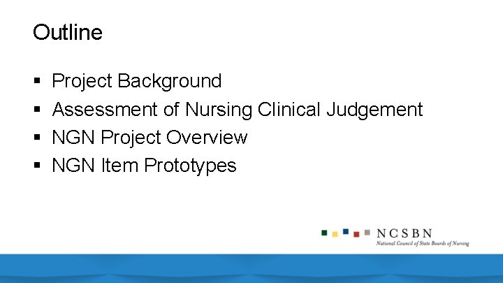 Outline § § Project Background Assessment of Nursing Clinical Judgement NGN Project Overview NGN