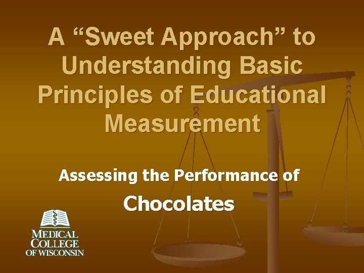 A “Sweet Approach” to Understanding Basic Principles of Educational Measurement Assessing the Performance of