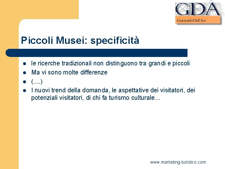 Piccoli Musei: specificità l l le ricerche tradizionali non distinguono tra grandi e piccoli Piccoli Musei: specificità l l le ricerche tradizionali non distinguono tra grandi e piccoli