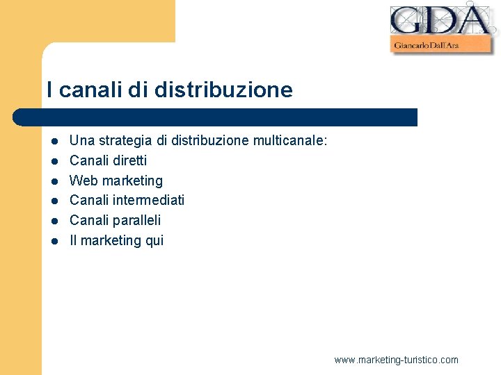 I canali di distribuzione l l l Una strategia di distribuzione multicanale: Canali diretti I canali di distribuzione l l l Una strategia di distribuzione multicanale: Canali diretti