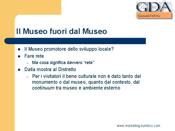 Il Museo fuori dal Museo l l Il Museo promotore dello sviluppo locale? Fare Il Museo fuori dal Museo l l Il Museo promotore dello sviluppo locale? Fare