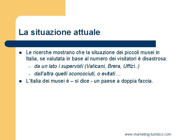 La situazione attuale l l Le ricerche mostrano che la situazione dei piccoli musei La situazione attuale l l Le ricerche mostrano che la situazione dei piccoli musei