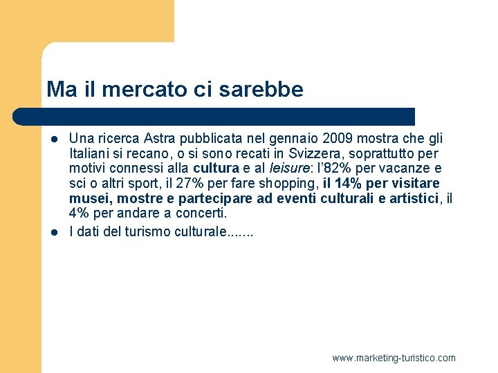 Ma il mercato ci sarebbe l l Una ricerca Astra pubblicata nel gennaio 2009 Ma il mercato ci sarebbe l l Una ricerca Astra pubblicata nel gennaio 2009