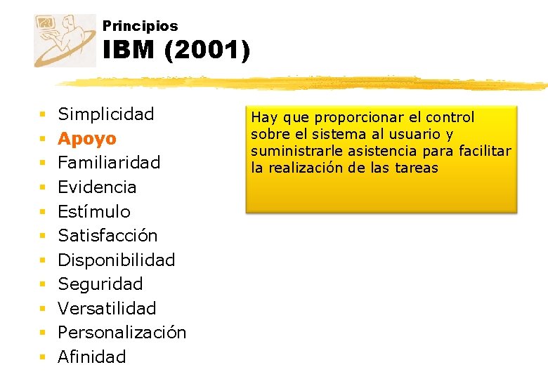 Principios IBM (2001) § § § Simplicidad Apoyo Familiaridad Evidencia Estímulo Satisfacción Disponibilidad Seguridad