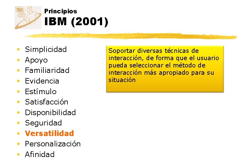 Principios IBM (2001) § § § Simplicidad Apoyo Familiaridad Evidencia Estímulo Satisfacción Disponibilidad Seguridad
