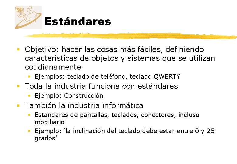 Estándares § Objetivo: hacer las cosas más fáciles, definiendo características de objetos y sistemas