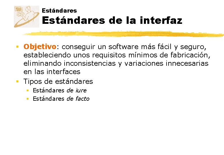 Estándares de la interfaz § Objetivo: conseguir un software más fácil y seguro, estableciendo