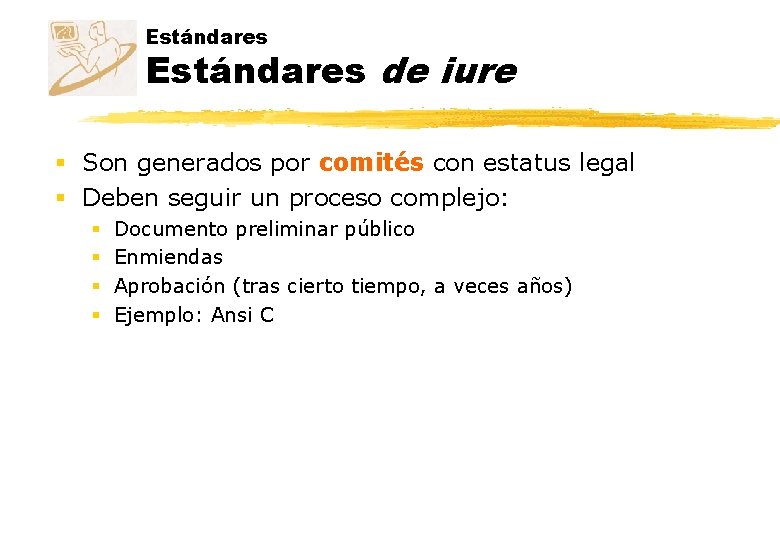 Estándares de iure § Son generados por comités con estatus legal § Deben seguir