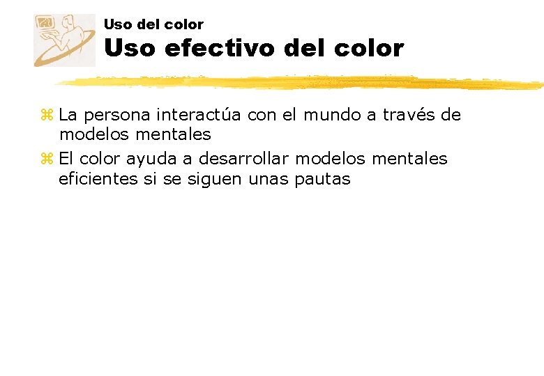 Uso del color Uso efectivo del color z La persona interactúa con el mundo