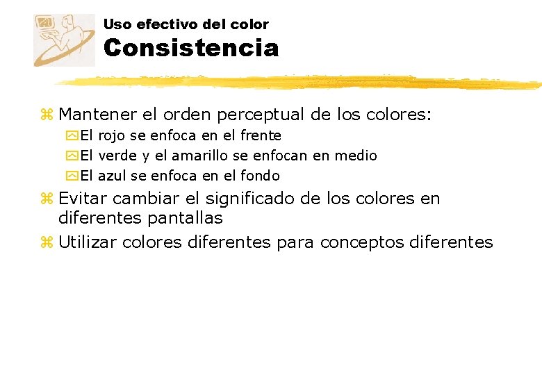 Uso efectivo del color Consistencia z Mantener el orden perceptual de los colores: y