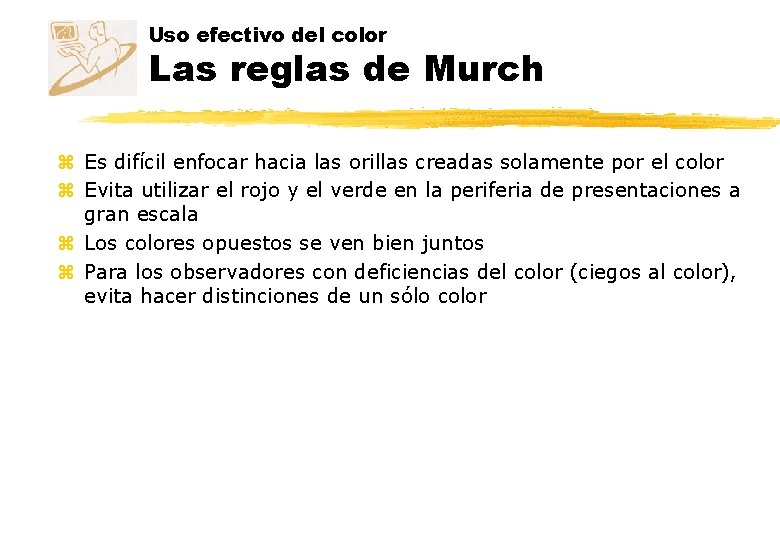 Uso efectivo del color Las reglas de Murch z Es difícil enfocar hacia las