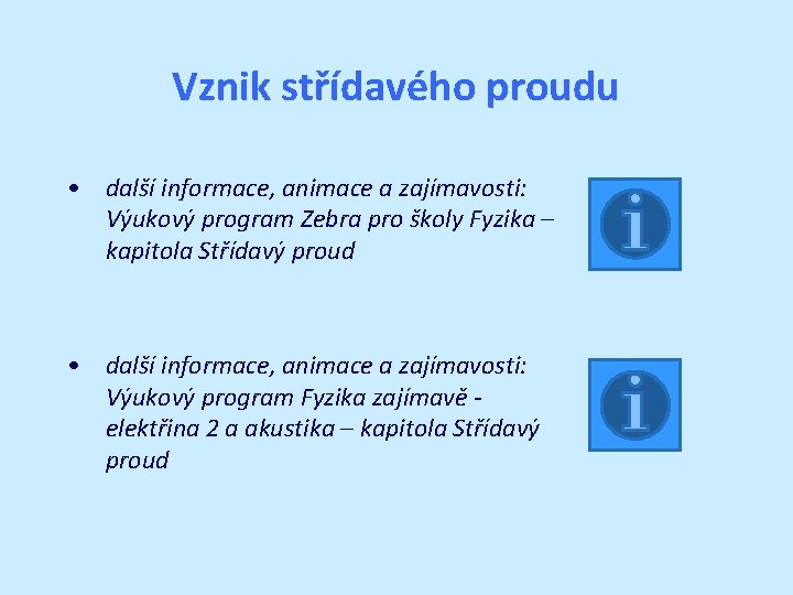Vznik střídavého proudu • další informace, animace a zajímavosti: Výukový program Zebra pro školy Vznik střídavého proudu • další informace, animace a zajímavosti: Výukový program Zebra pro školy