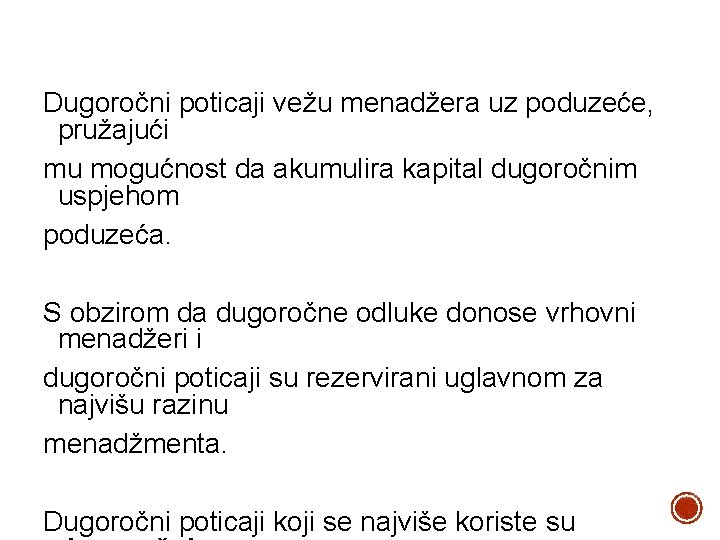 Dugoročni poticaji vežu menadžera uz poduzeće, pružajući mu mogućnost da akumulira kapital dugoročnim uspjehom