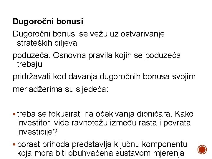 Dugoročni bonusi se vežu uz ostvarivanje strateških ciljeva poduzeća. Osnovna pravila kojih se poduzeća