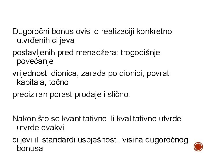 Dugoročni bonus ovisi o realizaciji konkretno utvrđenih ciljeva postavljenih pred menadžera: trogodišnje povećanje vrijednosti