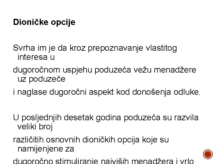 Dioničke opcije Svrha im je da kroz prepoznavanje vlastitog interesa u dugoročnom uspjehu poduzeća