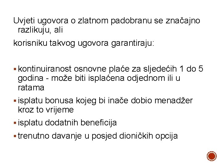 Uvjeti ugovora o zlatnom padobranu se značajno razlikuju, ali korisniku takvog ugovora garantiraju: §
