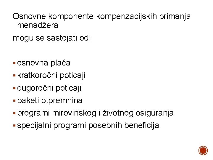 Osnovne komponente kompenzacijskih primanja menadžera mogu se sastojati od: § osnovna plaća § kratkoročni