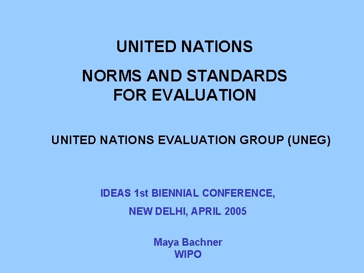 UNITED NATIONS NORMS AND STANDARDS FOR EVALUATION UNITED NATIONS EVALUATION GROUP (UNEG) IDEAS 1