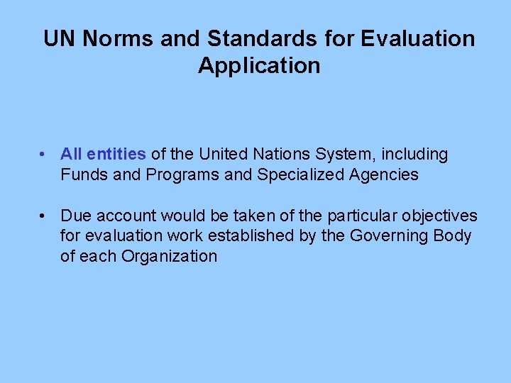 UN Norms and Standards for Evaluation Application • All entities of the United Nations