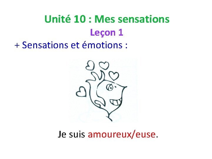 Unité 10 : Mes sensations Leçon 1 + Sensations et émotions : Je suis