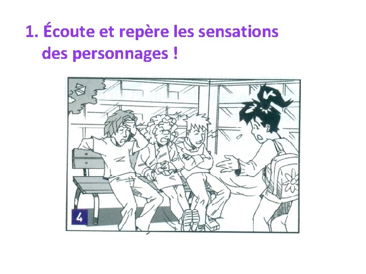 1. Écoute et repère les sensations des personnages ! 