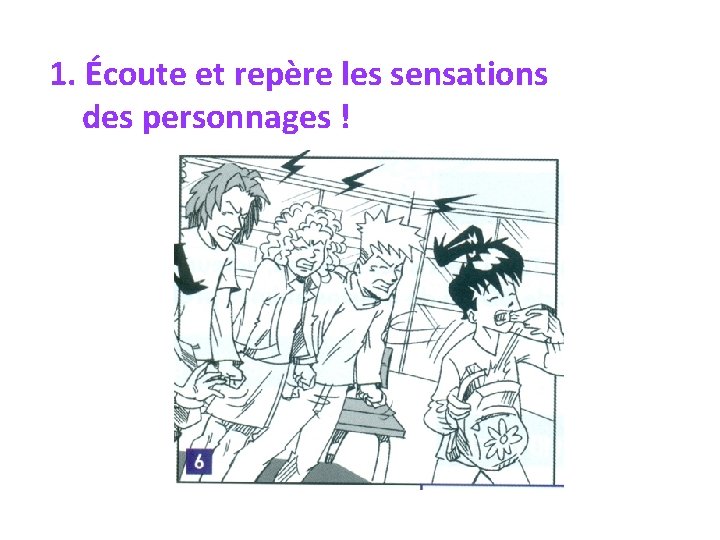 1. Écoute et repère les sensations des personnages ! 