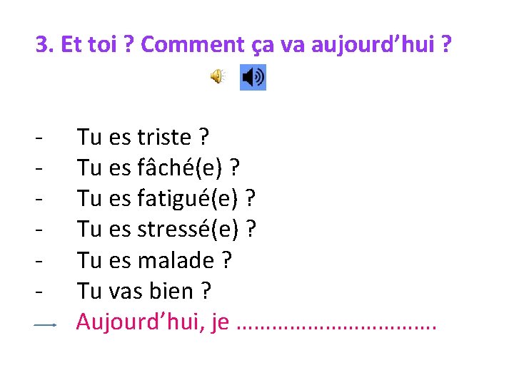 3. Et toi ? Comment ça va aujourd’hui ? - Tu es triste ?