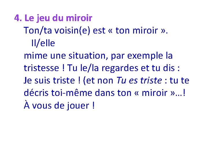 4. Le jeu du miroir Ton/ta voisin(e) est « ton miroir » . Il/elle