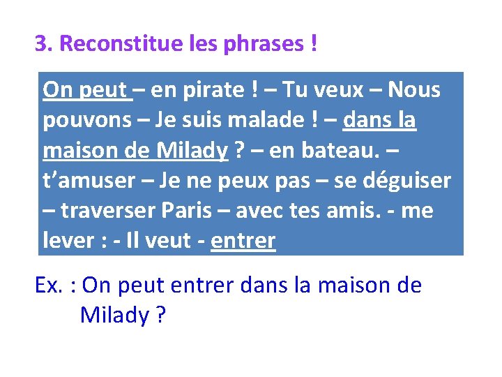 3. Reconstitue les phrases ! On peut – en pirate ! – Tu veux