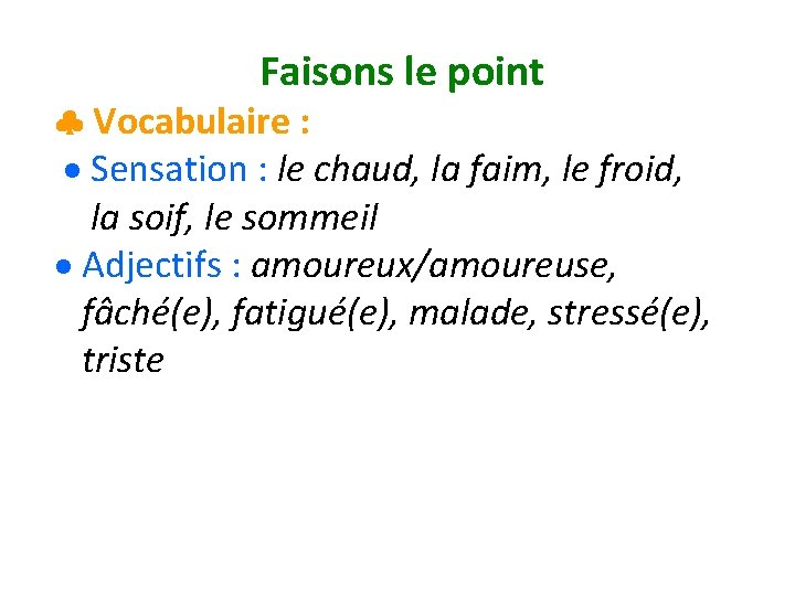 Faisons le point Vocabulaire : Sensation : le chaud, la faim, le froid, la