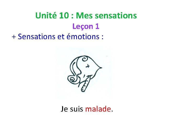 Unité 10 : Mes sensations Leçon 1 + Sensations et émotions : Je suis