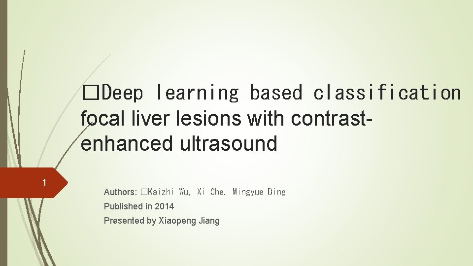 �Deep learning based classification o focal liver lesions with contrastenhanced ultrasound 1 Authors: �Kaizhi