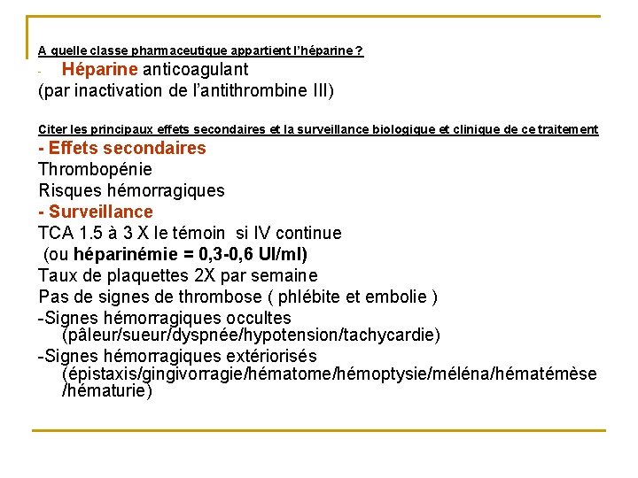 A quelle classe pharmaceutique appartient l’héparine ? Héparine anticoagulant (par inactivation de l’antithrombine III) A quelle classe pharmaceutique appartient l’héparine ? Héparine anticoagulant (par inactivation de l’antithrombine III)