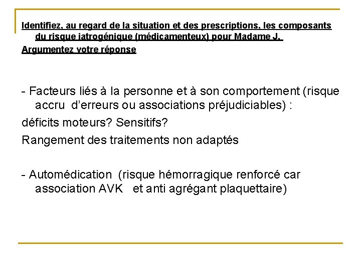 Identifiez, au regard de la situation et des prescriptions, les composants du risque iatrogénique Identifiez, au regard de la situation et des prescriptions, les composants du risque iatrogénique