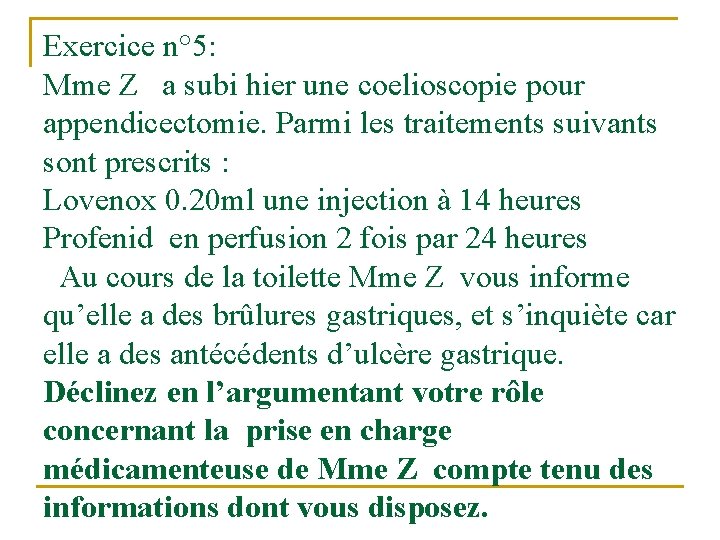 Exercice n° 5: Mme Z a subi hier une coelioscopie pour appendicectomie. Parmi les Exercice n° 5: Mme Z a subi hier une coelioscopie pour appendicectomie. Parmi les