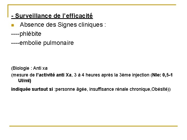 - Surveillance de l’efficacité n Absence des Signes cliniques : ----phlébite ----embolie pulmonaire (Biologie - Surveillance de l’efficacité n Absence des Signes cliniques : ----phlébite ----embolie pulmonaire (Biologie