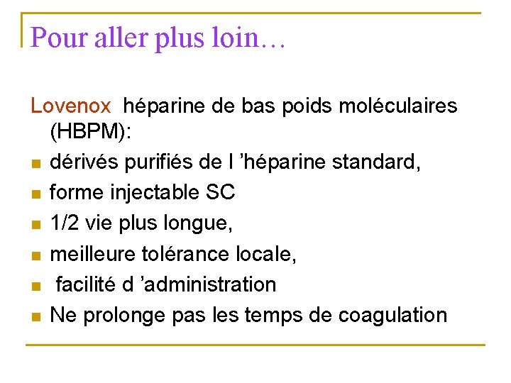 Pour aller plus loin… Lovenox héparine de bas poids moléculaires (HBPM): n dérivés purifiés Pour aller plus loin… Lovenox héparine de bas poids moléculaires (HBPM): n dérivés purifiés
