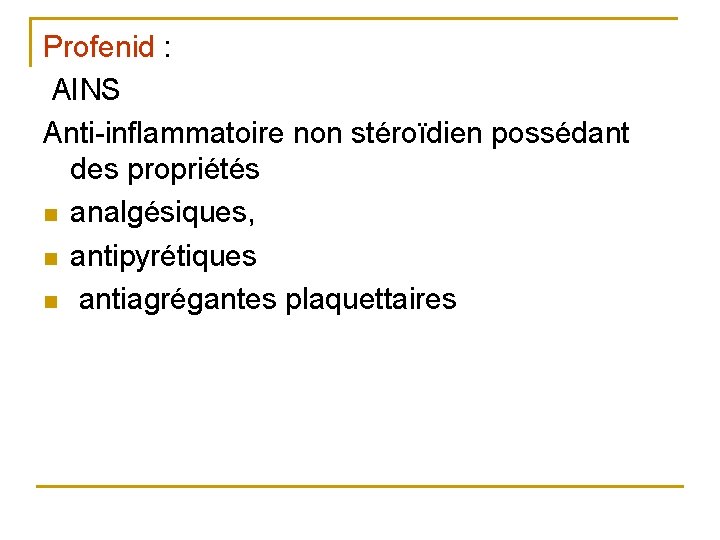Profenid : AINS Anti-inflammatoire non stéroïdien possédant des propriétés n analgésiques, n antipyrétiques n Profenid : AINS Anti-inflammatoire non stéroïdien possédant des propriétés n analgésiques, n antipyrétiques n