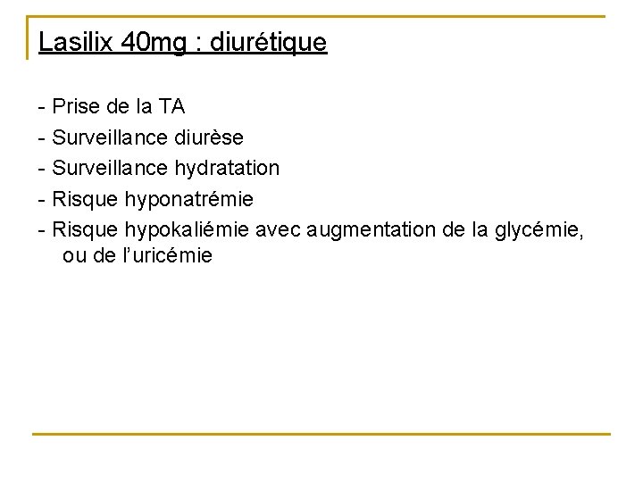 Lasilix 40 mg : diurétique - Prise de la TA - Surveillance diurèse - Lasilix 40 mg : diurétique - Prise de la TA - Surveillance diurèse -