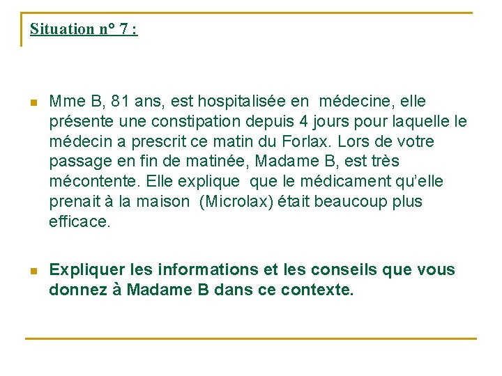 Situation n° 7 : n Mme B, 81 ans, est hospitalisée en médecine, elle Situation n° 7 : n Mme B, 81 ans, est hospitalisée en médecine, elle