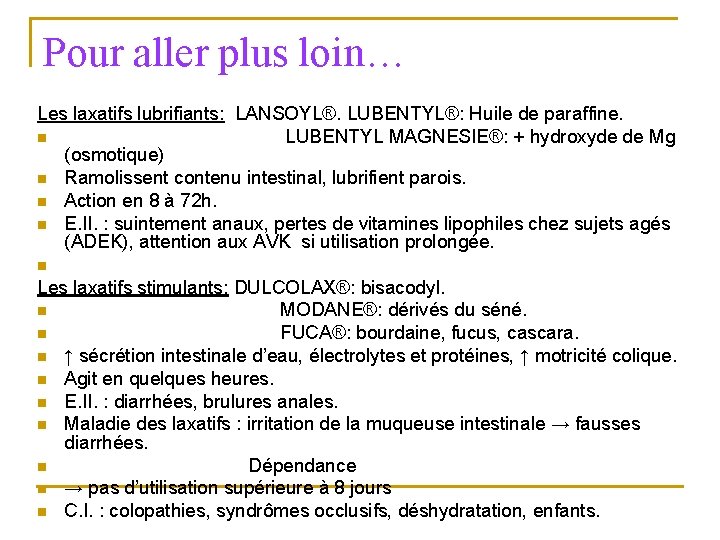 Pour aller plus loin… Les laxatifs lubrifiants: LANSOYL®. LUBENTYL®: Huile de paraffine. n LUBENTYL Pour aller plus loin… Les laxatifs lubrifiants: LANSOYL®. LUBENTYL®: Huile de paraffine. n LUBENTYL