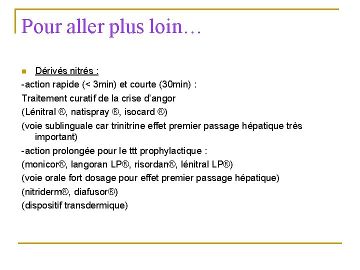 Pour aller plus loin… Dérivés nitrés : -action rapide (< 3 min) et courte Pour aller plus loin… Dérivés nitrés : -action rapide (< 3 min) et courte