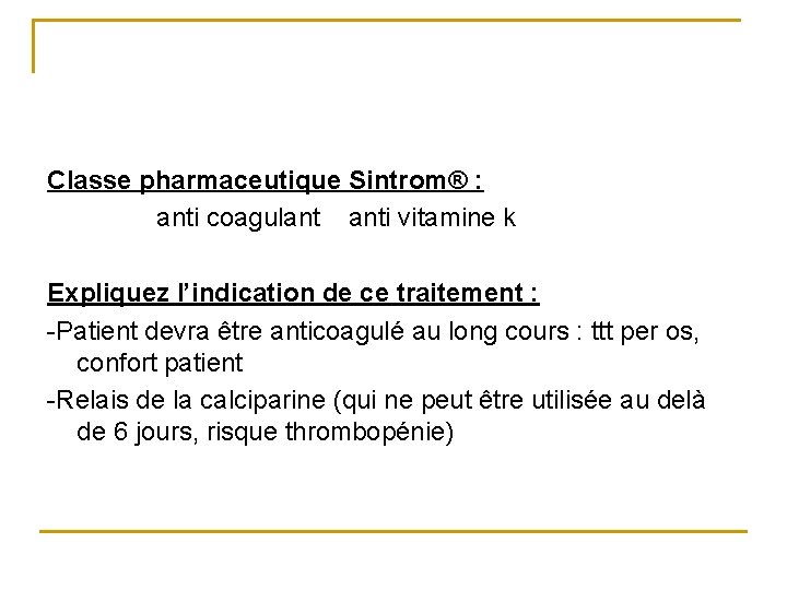Classe pharmaceutique Sintrom® : anti coagulant anti vitamine k Expliquez l’indication de ce traitement Classe pharmaceutique Sintrom® : anti coagulant anti vitamine k Expliquez l’indication de ce traitement