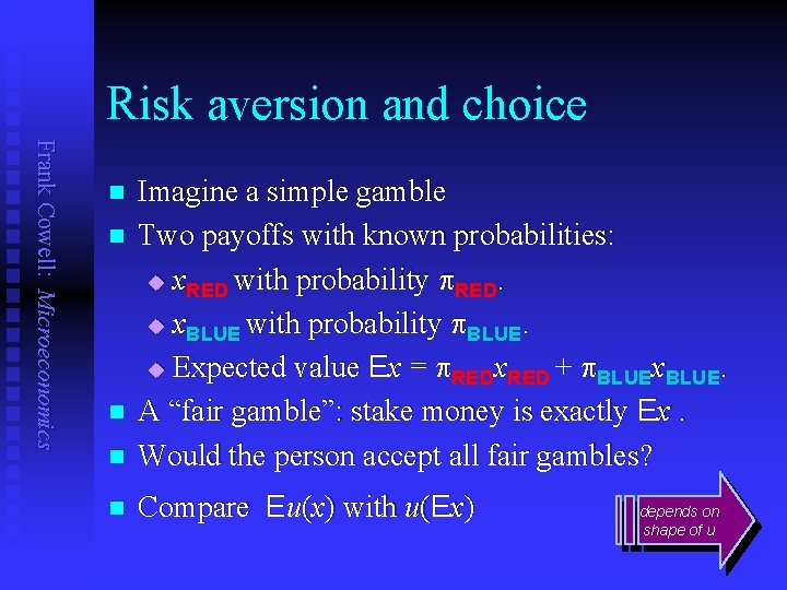 Risk aversion and choice Frank Cowell: Microeconomics n Imagine a simple gamble Two payoffs