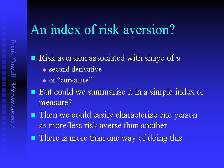 An index of risk aversion? Frank Cowell: Microeconomics n Risk aversion associated with shape