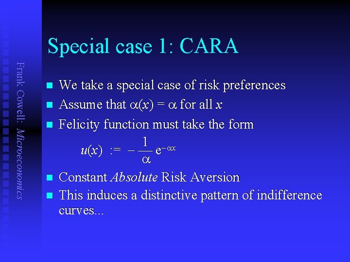 Special case 1: CARA Frank Cowell: Microeconomics n n n We take a special